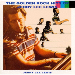 JERRY LEE LEWIS / ジェリー・リー・ルイス / THE GOLDEN ROCK HITS OF JERRY LEE LEWIS / ジェリー・リー・ルイス・ベスト