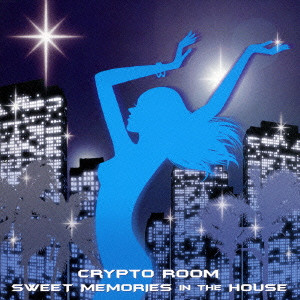 CRYPTO ROOM / SWEET MEMORIES IN THE HOUSE / スゥイート・メモリーズ・イン・ザ・ハウス