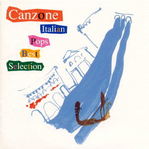 CANZONE - ITALIAN POPS BEST SELECTION / カンツォーネ～イタリアン