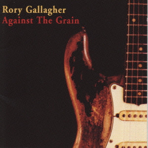 RORY GALLAGHER / ロリー・ギャラガー / AGAINST THE GRAIN / アゲインスト・ザ・グレイン