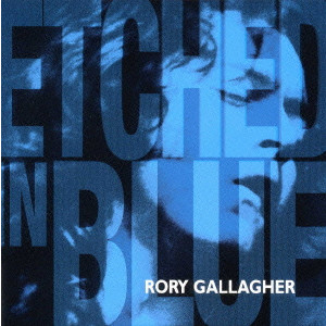 RORY GALLAGHER / ロリー・ギャラガー / ETCHED IN BLUE / ザ・ベスト・オブ・ロリー・ギャラガー