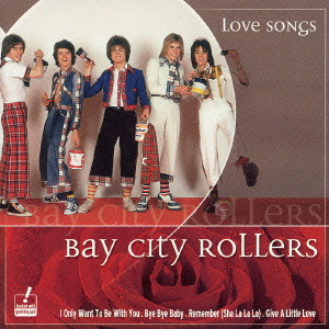 BAY CITY ROLLERS / ベイ・シティ・ローラーズ / LOVE SONGS / ラヴ・ソングス