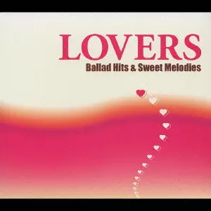 LOVERS Ballad Hits & Sweet Melodies / ラヴァーズ Ballad Hits