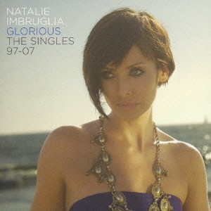 NATALIE IMBRUGLIA / ナタリー・インブルーリア / GLORIOUS THE SINGLES 97 - 07 / グローリアス：シングルズ 97－07
