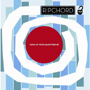 RIPCHORD / リップコード / LOCK UP YOUR DAUGHTERS EP / ロック・アップ・ユア・ドーターズ EP