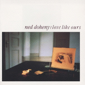 NED DOHENY / ネッド・ドヒニー / LOVE LIKE OURS / ラヴ・ライク・アワーズ