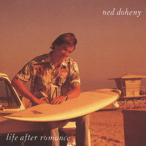 NED DOHENY / ネッド・ドヒニー / LIFE AFTER ROMANCE / Life After Romance