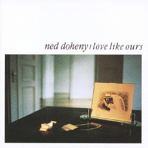 NED DOHENY / ネッド・ドヒニー / LOVE LIKE OURS / Love Like Ours