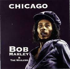 BOB MARLEY (& THE WAILERS) / ボブ・マーリー(・アンド・ザ・ウエイラーズ) / CHICAGO / シカゴ
