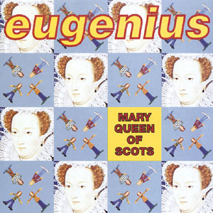 EUGENIUS / ユージニアス / メアリー・クイーン・オブ・スコッツ