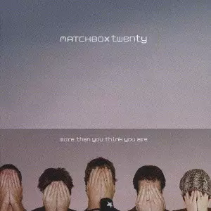 MATCHBOX TWENTY / マッチボックス・トゥエンティー / MORE THAN YOU THINK YOU ARE / モア・ザン・ユー・シンク・ユー・アー