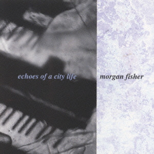 MORGAN FISHER / モーガン・フィッシャー / ECHOES OF A CITY LIFE / エコーズ・オブ・ア・シティ・ライフ