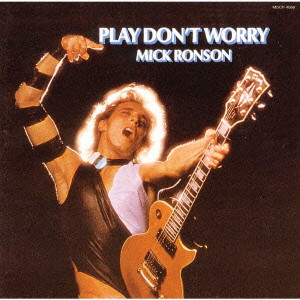 MICK RONSON / ミック・ロンソン / PLAY DON'T WORRY / プレイ・ドント・ウォーリー