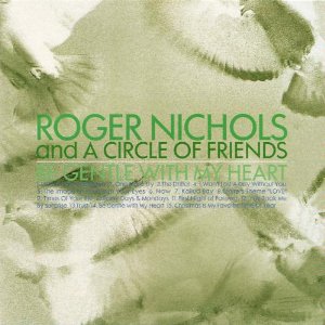 ROGER NICHOLS & THE SMALL CIRCLE OF FRIENDS / ロジャー・ニコルス&ザ・スモール・サークル・オブ・フレンズ / ビー・ジェントル・ウィズ・マイ・ハート