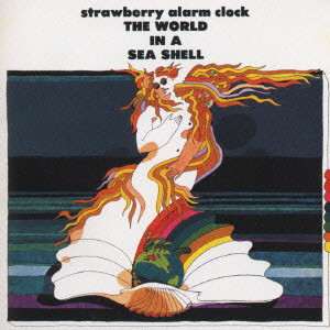 STRAWBERRY ALARM CLOCK / ストロベリー・アラーム・クロック / THE WORLD IN A SEA SHELL / ザ・ワールド・イン・ア・シー・シェル