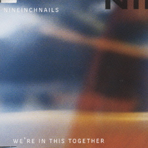 NINE INCH NAILS / ナイン・インチ・ネイルズ / WE'RE IN THIS TOGETHER / ウィ・アー・イン・ディス・トゥゲザー