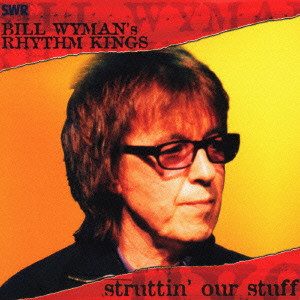 BILL WYMAN'S RHYTHM KINGS / ビル・ワイマンズ・リズム・キングス / BILL WYMAN'S RHYTHM KINGS - STRUTTIN' OUR STUFF / ビル・ワイマンズ・リズム・キングス・イン・コンサート