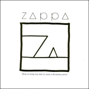 FRANK ZAPPA (& THE MOTHERS OF INVENTION) / フランク・ザッパ / SHIP ARRIVING TOO LATE TO SAVE A DOROWNING WITCH / たどり着くのが遅すぎて溺れる魔女を救えなかった船
