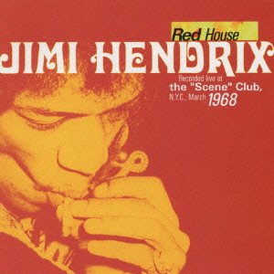 JIMI HENDRIX (JIMI HENDRIX EXPERIENCE) / ジミ・ヘンドリックス (ジミ・ヘンドリックス・エクスペリエンス) / RED HOUSE RECORDED LIVE AT THE " SCENE " CLUB, N. Y. C., MARCH 1968 / レッド・ハウス~ライヴ1968