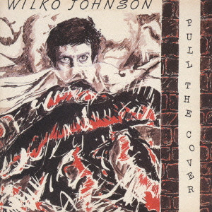WILKO JOHNSON / ウィルコ・ジョンソン / PULL THE COVER / プル・ザ・カヴァー