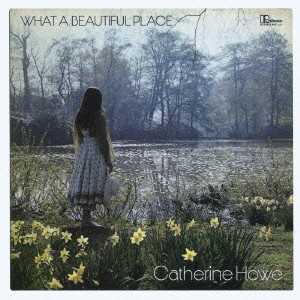CATHERINE HOWE / キャサリン・ハウ / WHAT A BEAUTIFUL PLACE / ホワット・ア・ビューティフル・プレイス