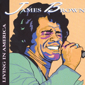 ジェイムス・ブラウン / LIVING IN AMERICA / リヴィング・イン・アメリカ（ザ・ベスト）