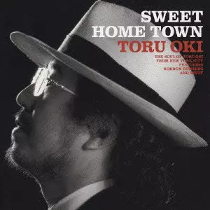 SWEET  TOWN～THE SOUL OF TORU OKI SWEET HOME TOWN - THE SOUL OF TORU OKI / SWEET HOME TOWN～THE SOUL