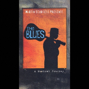 MARTIN SCORSESE PRESENTS THE BLUES-A MUSICAL JOURNEY / マーティン 