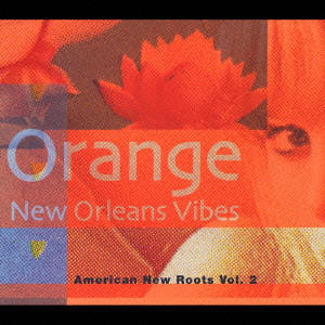 V.A. / オムニバス / American New Roots Vol.2 Orange : New Orleans Vibes / オレンジ ニューオーリンズ・ヴァイブズ