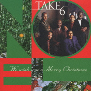 TAKE 6 / テイク・シックス / WE WISH YOU A MERRY CHRISTMAS / ウィ・ウィッシュ・ユー・ア・メリー・クリスマス