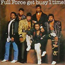 FULL FORCE / フル・フォース / GET BUSY I TIME / ゲット・ビジー・アイ・タイム (国内盤 解説付)
