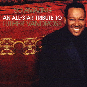 LUTHER VANDROSS / ルーサー・ヴァンドロス / SO AMAZING AN ALL-STAR TRIBUTE TO LUTHER VANDROSS / ソー・アメイジング~オールスター・トリビュート・トゥ・ルーサー・ヴァンドロス