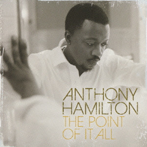 ANTHONY HAMILTON / アンソニー・ハミルトン / THE POINT OF IT ALL / ザ・ポイント・オブ・イット・オール