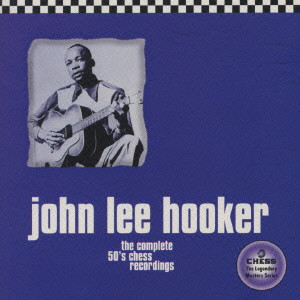 JOHN LEE HOOKER / ジョン・リー・フッカー / THE COMPLETE 50'S CHESS RECORDINGS / ザ・コンプリート・フィフティーズ・チェス・レコーディングス