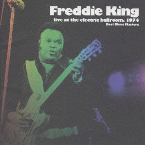 FREDDIE KING (FREDDY KING) / フレディ・キング / BEST BLUES MASTERS-LIVE AT THE ELECTRIC BALLROOM, 1974 / ベスト・ブルース・マスターズ~ベスト・オブ・ライヴ・アット・ザ・エレクトリック・ボールルーム (国内盤 帯 解説付)