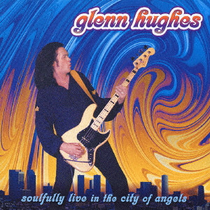 GLENN HUGHES / グレン・ヒューズ / SOULFULLY LIVE IN THE CITY OF ANGELS / ソウルフリー・ライヴ・イン・ザ・シティー・オヴ・エンジェルズ
