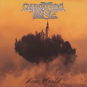 CHROMING ROSE / クローミング・ローズ / ニュー・ワールド