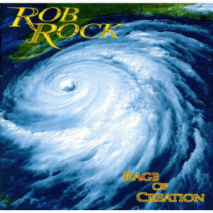 ROB ROCK / ロブ・ロック / RAGE OF CREATION / レイジ・オブ・クリエイション