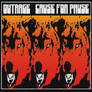 OUTRAGE / アウトレイジ / CAUSE FOR PAUSE / コーズ・フォー・ポーズ