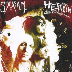 SIXX:A.M. / シックス:エイ・エム / THE HEROIN DIARIES SOUNDTRACK / ザ・ヘロイン・ダイアリーズ