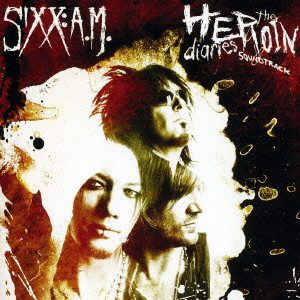 SIXX:A.M. / シックス:エイ・エム / THE HEROIN DAIRIES SOUNDTRACK / ザ・ヘロイン・ダイアリーズ