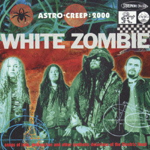 WHITE ZOMBIE / ホワイト・ゾンビ / ASTRO - CREEP: 2000 / アストロ・クリープ:2000