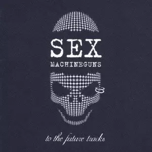 SEX MACHINEGUNS / セックス・マシンガンズ / TO THE FUTURE TRACKS / to the future tracks~未発表曲の集い~