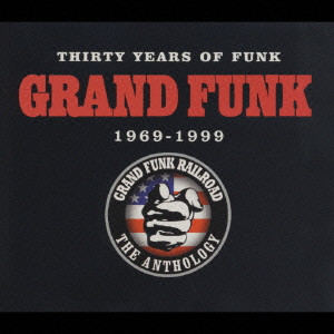 GRAND FUNK RAILROAD (GRAND FUNK) / グランド・ファンク・レイルロード (グランド・ファンク) / THIRTY YEARS OF FUNK 1969-1999 THE ANTHOLOGY / 30周年記念アンソロジー