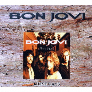 BON JOVI / ボン・ジョヴィ / THESE DAYS / ジーズ・デイズ