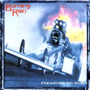 BURNING RAIN / バーニング・レイン / PLEASURE TO BURN / プレジャー・トゥ・バーン