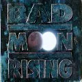 BAD MOON RISING / バッド・ムーン・ライジング / バッド・ムーン・ライジング