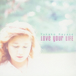 YUKAKO HAYASE / 早瀬優香子 / Love your LIFE