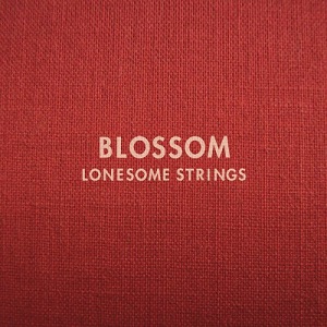 LONESOME STRINGS / ロンサム・ストリングス / BLOSSOM