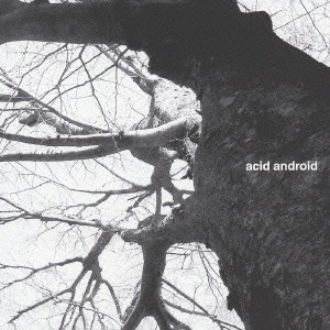acid android / アシッド・アンドロイド / ACID ANDROID / acid android